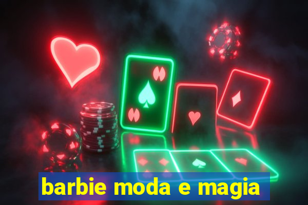 barbie moda e magia